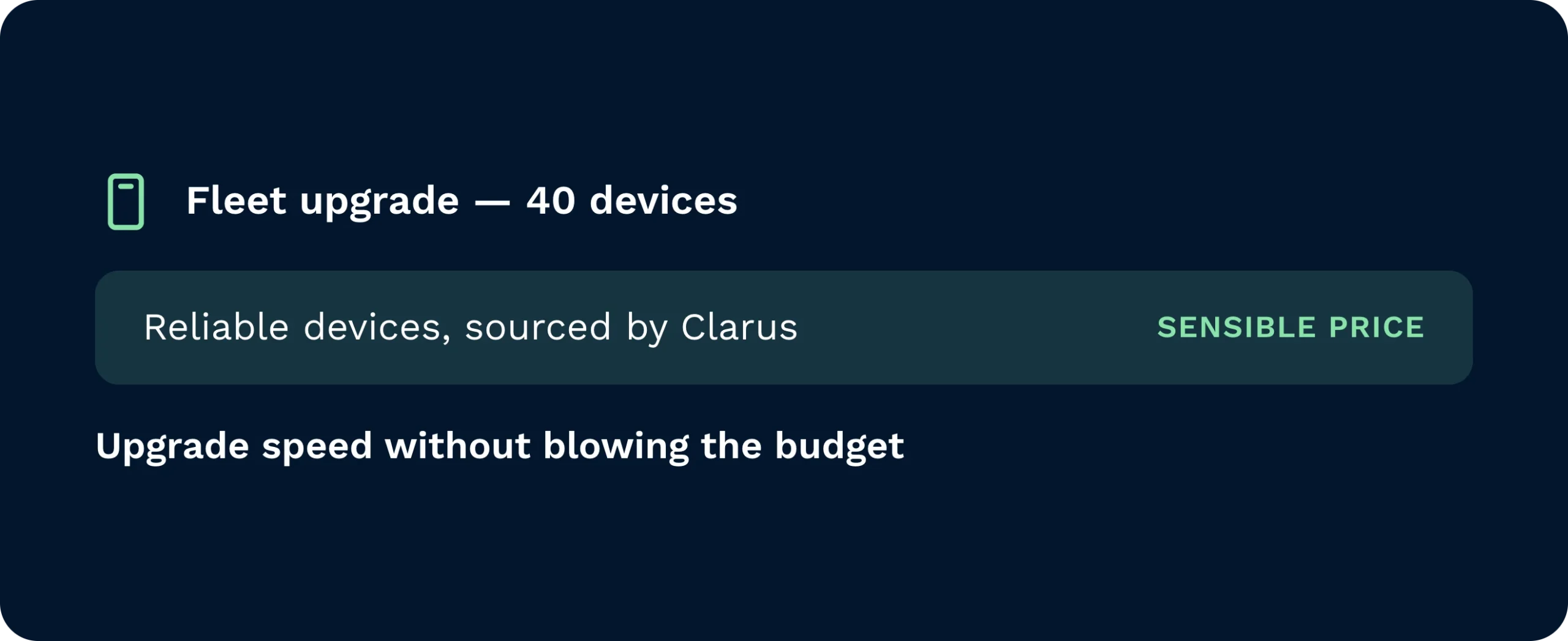 A sensible way to upgrade the fleet | clarus wms Fleet upgrade panel for 40 devices showing reliable devices sourced by clarus at a sensible price.